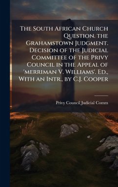 Cover The South African Church Question. the Grahamstown Judgment. Decision of the Judicial Committee of the Privy Council in the Appeal of 'merriman V. Williams'. Ed., With an Intr., by C.J. Cooper