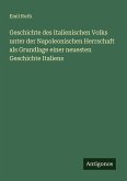 Geschichte des Italienischen Volks unter der Napoleonischen Herrschaft als Grundlage einer neuesten Geschichte Italiens