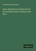 Rules, Regulations, and By-laws of the Arkansas Lunatic Asylum, Little Rock Rules, Regulations, and By-laws of the Arkansas Lunatic Asylum, Little Rock