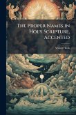 The Proper Names in Holy Scripture, Accented The Proper Names in Holy Scripture, Accented
