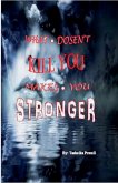 What Doesn't Kill You Makes You Stronger What Doesn't Kill You Makes You Stronger
