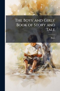 The Boys' and Girls' Book of Story and Tale - Boys The Boys' and Girls' Book of Story and Tale - Boys