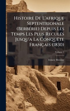 Histoire De L'afrique Septentrionale (BerbÃ(c)rie) Depuis Les Temps Les Plus ReculÃ(c)s Jusqu'a La ConquÃate Français (1830) - Mercier, Ernest