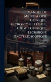Manuel De Microscopie Clinique, Microscopie LÃ(c)gale, Chimie Clinique, Technique BactÃ(c)rioscopique