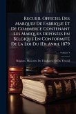 Recueil Officiel Des Marques De Fabrique Et De Commerce Contenant Les Marques DÃ(c)posÃ(c)es En Belgique En ConformitÃ(c) De La Loi Du 1Er Avril 1879 Recueil Officiel Des Marques De Fabrique Et De Commerce Contenant Les Marques DÃ(c)posÃ(c)es En Belgique En ConformitÃ(c) De La Loi Du 1Er Avril 1879