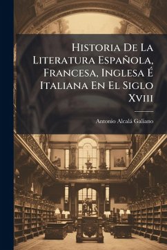 Cover Historia De La Literatura Española, Francesa, Inglesa Ã‰ Italiana En El Siglo Xviii