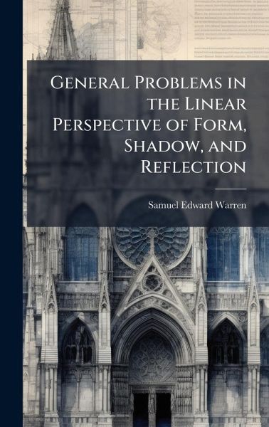 General Problems in the Linear Perspective of Form, Shadow, and Reflection General Problems in the Linear Perspective of Form, Shadow, and Reflection