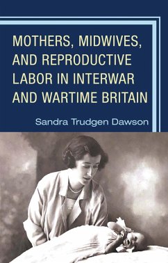 Cover Mothers, Midwives, and Reproductive Labor in Interwar and Wartime Britain (eBook, PDF)