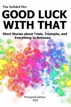 Cover The Guilded Pen: Good Luck With That: Thirteenth Edition (SDWEG Annual Anthologies, #13) (eBook, ePUB)
