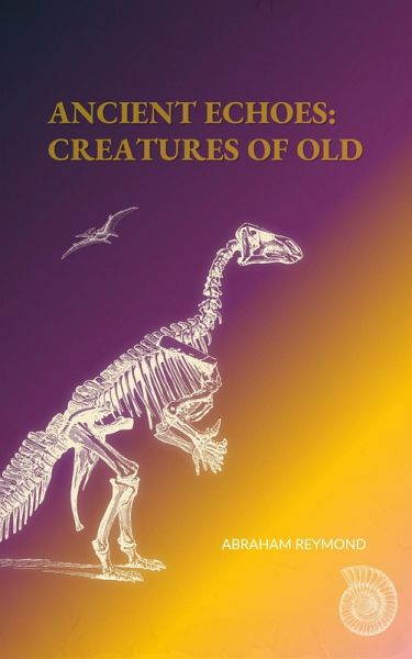 Ancient Echoes: Creatures of Old (Verses of animals and beasts, #1) (eBook, ePUB)