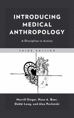 Introducing Medical Anthropology (eBook, PDF) - Singer, Merrill; Baer, Hans; Long, Debbi; Pavlotski, Alex Introducing Medical Anthropology (eBook, PDF) - Singer, Merrill; Baer, Hans; Long, Debbi; Pavlotski, Alex