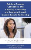 Building Courage, Confidence, and Capacity in Learning and Teaching through Student-Faculty Partnership (eBook, PDF) Building Courage, Confidence, and Capacity in Learning and Teaching through Student-Faculty Partnership (eBook, PDF)