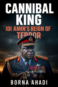 Cover Cannibal King Idi Amin's Reign of Terror (eBook, ePUB)