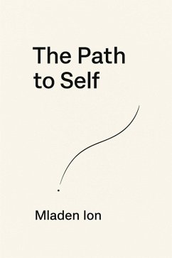 The Path To Self (eBook, ePUB) - Ion, Mladen The Path To Self (eBook, ePUB) - Ion, Mladen