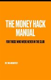 The Money Hack Manual - For Those Who Were Never in the Club (eBook, ePUB) The Money Hack Manual - For Those Who Were Never in the Club (eBook, ePUB)