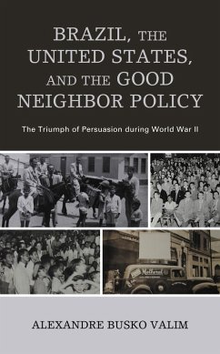 Brazil, the United States, and the Good Neighbor Policy (eBook, PDF) - Valim, Alexandre Busko
