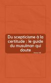 Du scepticisme à la certitude : le guide du musulman qui doute (eBook, ePUB)