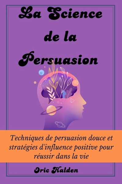 La Science de La Persuasion (eBook, ePUB) La Science de La Persuasion (eBook, ePUB)