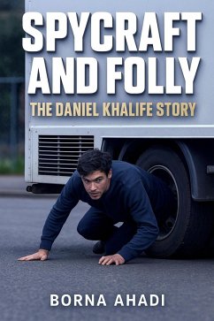 Spycraft and Folly: The Daniel Khalife Story (eBook, ePUB) - Ahadi, Borna