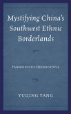 Mystifying China's Southwest Ethnic Borderlands (eBook, PDF) Mystifying China's Southwest Ethnic Borderlands (eBook, PDF)