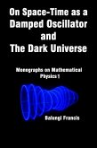 On Spacetime as a Damped Oscillator and The Dark Universe (eBook, ePUB) On Spacetime as a Damped Oscillator and The Dark Universe (eBook, ePUB)