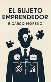 El Sujeto Emprendedor (How to Achieve Success, #1) (eBook, ePUB)