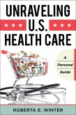 Unraveling U.S. Health Care (eBook, PDF) Unraveling U.S. Health Care (eBook, PDF)