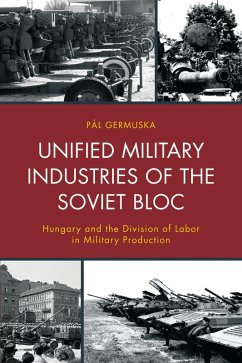 Unified Military Industries of the Soviet Bloc (eBook, PDF) - Germuska, Pál