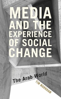 Media and the Experience of Social Change (eBook, PDF) - Markham, Tim Media and the Experience of Social Change (eBook, PDF) - Markham, Tim