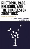 Rhetoric, Race, Religion, and the Charleston Shootings (eBook, PDF) Rhetoric, Race, Religion, and the Charleston Shootings (eBook, PDF)