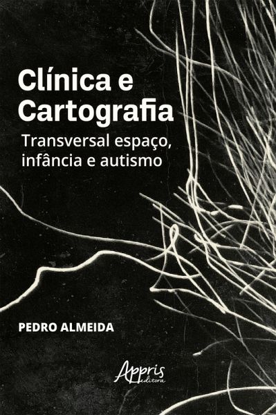 Clínica e Cartografia: Transversal Espaço, Infância e Autismo (eBook, ePUB)