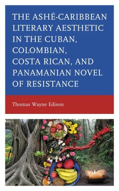 Ashé-Caribbean Literary Aesthetic in the Cuban, Colombian, Costa Rican, and Panamanian Novel of Resistance (eBook, PDF) - Edison, Thomas Wayne