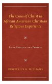 The Cross of Christ in African American Christian Religious Experience (eBook, PDF) The Cross of Christ in African American Christian Religious Experience (eBook, PDF)