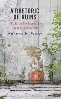 A Rhetoric of Ruins (eBook, PDF) - Wood, Andrew F.