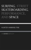 Surfing, Street Skateboarding, Performance, and Space (eBook, PDF)