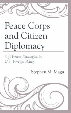 Peace Corps and Citizen Diplomacy (eBook, PDF) - Magu, Stephen M. Peace Corps and Citizen Diplomacy (eBook, PDF) - Magu, Stephen M.