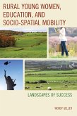 Rural Young Women, Education, and Socio-Spatial Mobility (eBook, PDF) Rural Young Women, Education, and Socio-Spatial Mobility (eBook, PDF)
