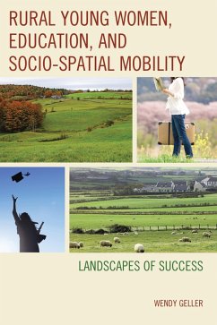 Rural Young Women, Education, and Socio-Spatial Mobility (eBook, PDF) - Geller, Wendy Rural Young Women, Education, and Socio-Spatial Mobility (eBook, PDF) - Geller, Wendy
