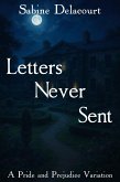 Letters Never Sent: A Pride and Prejudice Variation (eBook, ePUB) Letters Never Sent: A Pride and Prejudice Variation (eBook, ePUB)