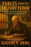 Fables From the Factory Floor. Myths, Martyrs, and Monsters of the American Workplace (eBook, ePUB) Fables From the Factory Floor. Myths, Martyrs, and Monsters of the American Workplace (eBook, ePUB)