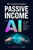 The Complete Guide to Passive Income with AI: Achieve Financial Freedom With Sustainable, Low-Time, Low-Effort Income Streams Powered by Artificial Intelligence and ChatGPT (eBook, ePUB) The Complete Guide to Passive Income with AI: Achieve Financial Freedom With Sustainable, Low-Time, Low-Effort Income Streams Powered by Artificial Intelligence and ChatGPT (eBook, ePUB)