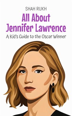Cover All About Jennifer Lawrence: A Kid's Guide to the Oscar Winner (Knowledge Books For Kids, #93) (eBook, ePUB)