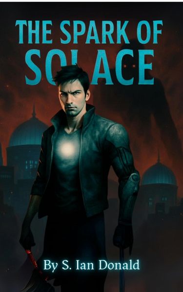 The Spark Of Solace (The Solace Chronicles, #1) (eBook, ePUB) The Spark Of Solace (The Solace Chronicles, #1) (eBook, ePUB)
