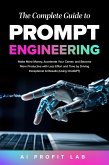 The Complete Guide to Prompt Engineering: Make More Money, Accelerate Your Career, and Become More Productive with Less Effort and Time by Driving Exceptional AI Results (Using ChatGPT) (eBook, ePUB) The Complete Guide to Prompt Engineering: Make More Money, Accelerate Your Career, and Become More Productive with Less Effort and Time by Driving Exceptional AI Results (Using ChatGPT) (eBook, ePUB)