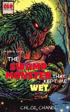 The Swamp Monster That Kept Me Wet (eBook, ePUB) - Gray, Christine; Chanel, Chloe