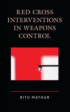 Red Cross Interventions in Weapons Control (eBook, PDF) - Mathur, Ritu Red Cross Interventions in Weapons Control (eBook, PDF) - Mathur, Ritu