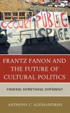 Frantz Fanon and the Future of Cultural Politics (eBook, PDF) Frantz Fanon and the Future of Cultural Politics (eBook, PDF)