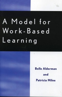 A Model for Work-Based Learning (eBook, PDF) - Alderman, Belle; Milne, Patricia A Model for Work-Based Learning (eBook, PDF) - Alderman, Belle; Milne, Patricia