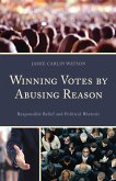Winning Votes by Abusing Reason (eBook, PDF) Winning Votes by Abusing Reason (eBook, PDF)