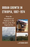 Urban Growth in Ethiopia, 1887-1974 (eBook, PDF) Urban Growth in Ethiopia, 1887-1974 (eBook, PDF)
